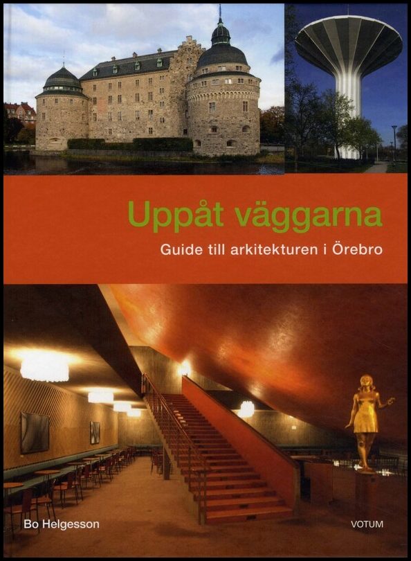 Helgesson, Bo | Uppåt väggarna : Guide till arkitekturen i Örebro