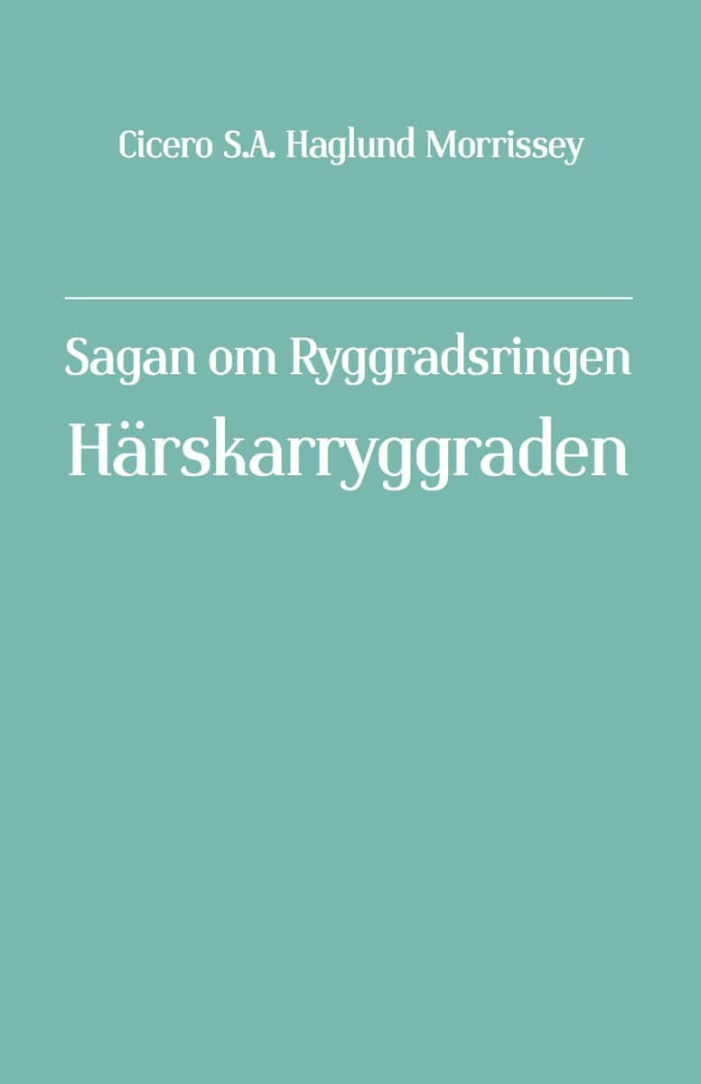 Haglund Morrissey, Cicero S. A. | Sagan om Ryggradsringen. Härskarryggraden