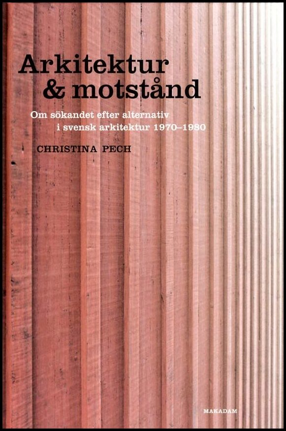 Pech, Christina | Arkitektur & motstånd : Om sökandet efter alternativ i svensk arkitektur 197