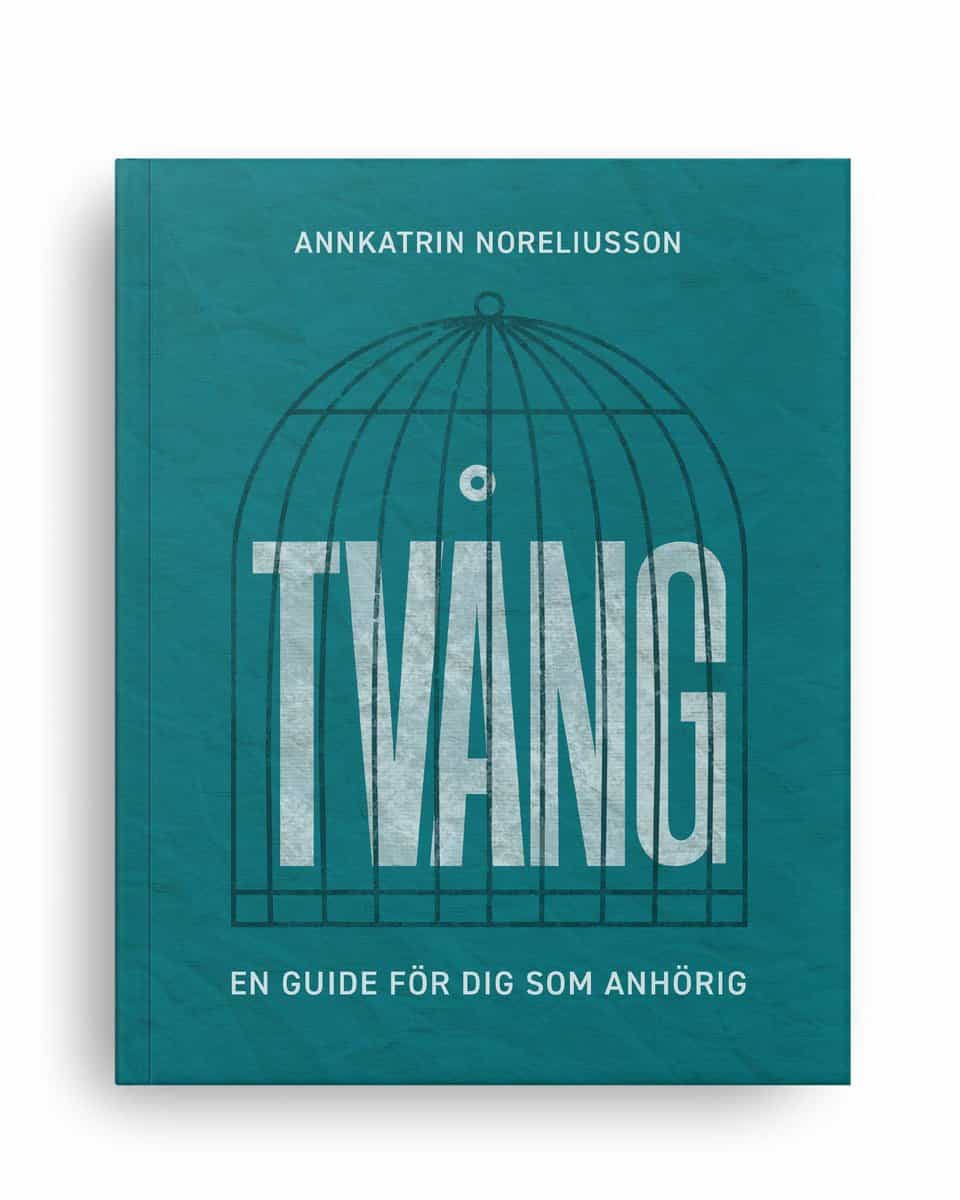 Noreliusson, AnnKatrin | Tvång : En guide för dig som anhörig