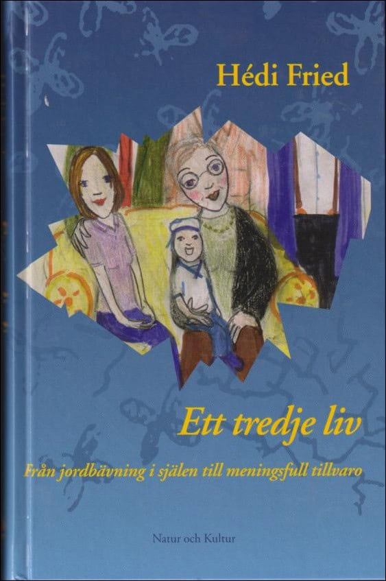 Fried, Hédi | Ett tredje liv : Från jordbävning i själen till meningsfull tillvaro
