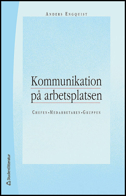 Engquist, Anders | Kommunikation på arbetsplatsen : Chefen, medarbetaren, gruppen