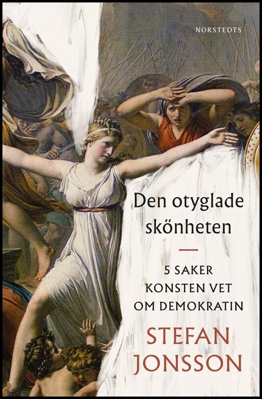 Jonsson, Stefan | Den otyglade skönheten : 5 saker konsten vet om demokratin