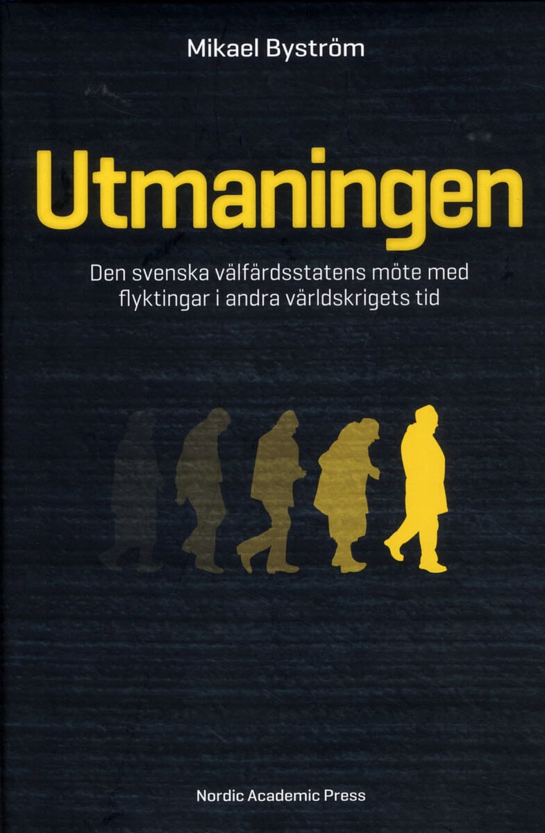 Byström, Mikael | Utmaningen : Den svenska välfärdsstatens möte med flyktingar i andra världskrigets tid