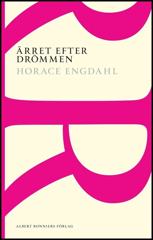 Engdahl, Horace | Ärret efter drömmen : Essäer och artiklar 1989-2004