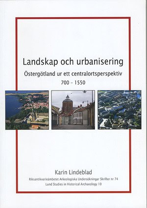 Lindeblad, Karin | Landskap och urbanisering : Östergötland ur ett centralortsperspektiv