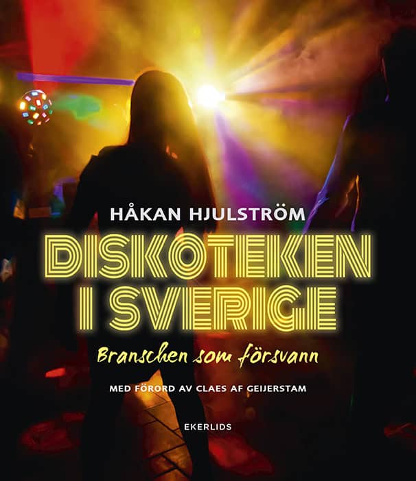 Hjulström, Håkan | Diskoteken i Sverige : Branschen som försvann