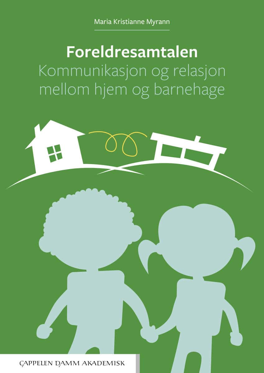 Myrann, Maria Kristianne | Foreldresamtalen : Kommunikasjon og relasjon mellom hjem og barnehage