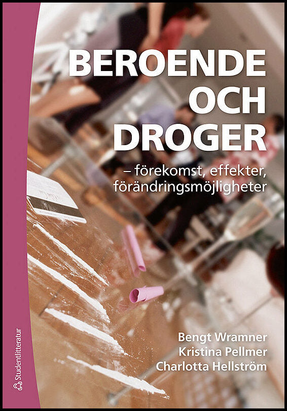 Wramner, Bengt | Pellmer, Kristina | Hellström, Charlotta | Beroende och droger : Förekomst, effekter, förändringsmöjlig...