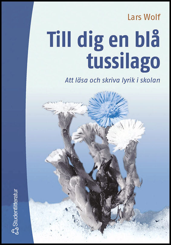 Wolf, Lars | Till dig en blå tussilago : Att läsa och skriva lyrik i skolan