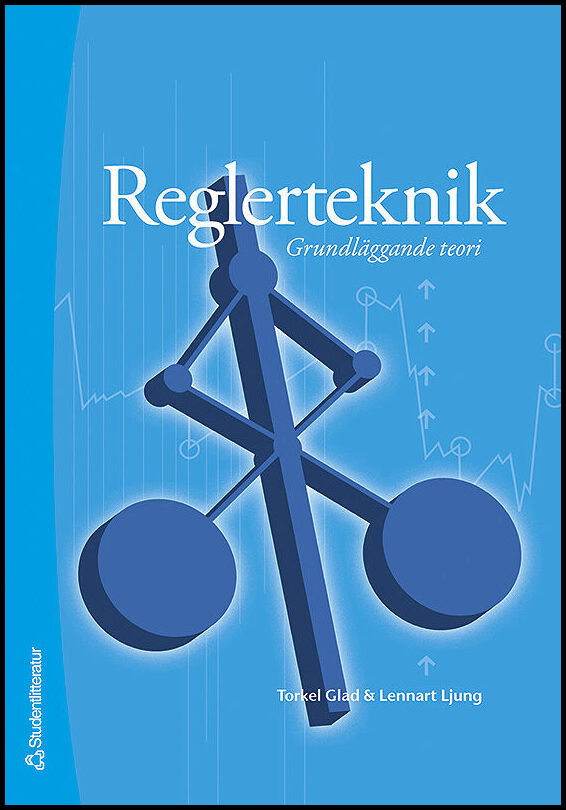 Glad, Torkel| Ljung, Lennart | Reglerteknik : Grundläggande teori