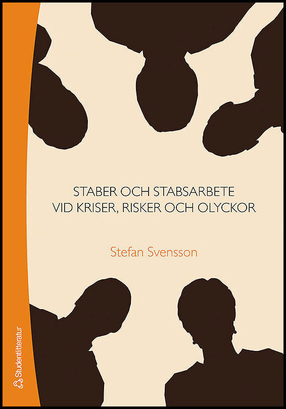 Svensson, Stefan | Staber och stabsarbete : Vid kriser, risker och olyckor