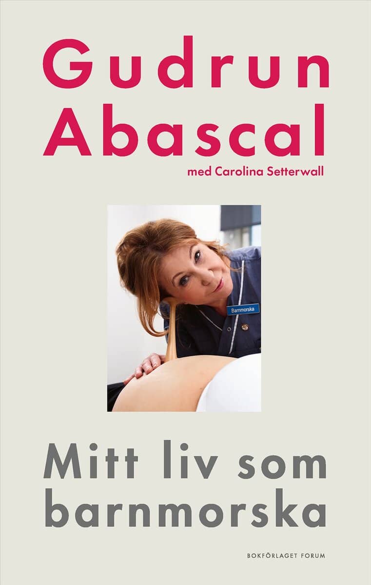Abascal, Gudrun | Setterwall, Carolina | Mitt liv som barnmorska : Femtio år i födandets tjänst