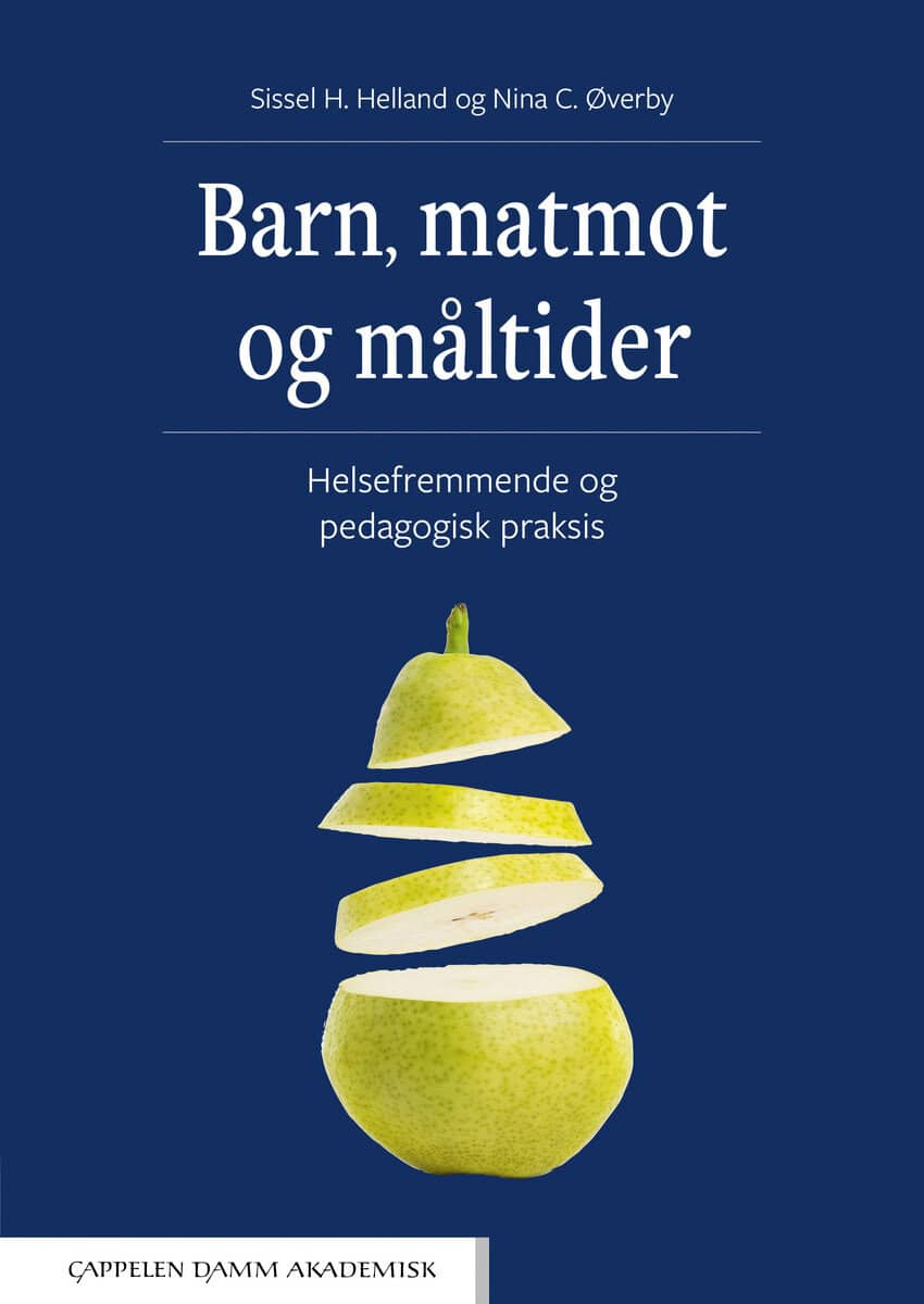 Helland, Sissel H. | Øverby, Nina C. | Barn, matmot og måltider : Helsefremmende og pedagogisk praksis