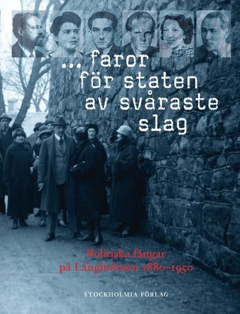 Andersson, Christoph | Berggren, Lars | et al | ... faror för staten av svåraste slag : Politiska fångar på Långholmen 1...