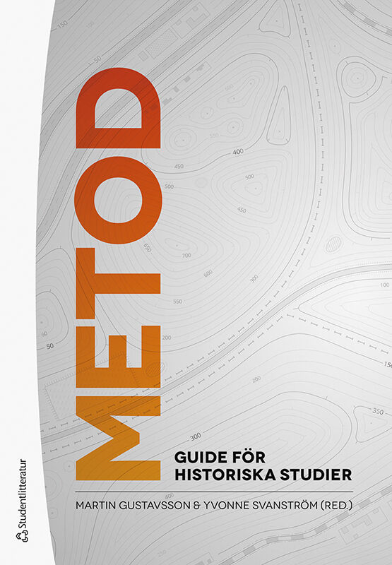 Gustavsson, Martin | Svanström, Yvonne | et al | Metod : Guide för historiska studier