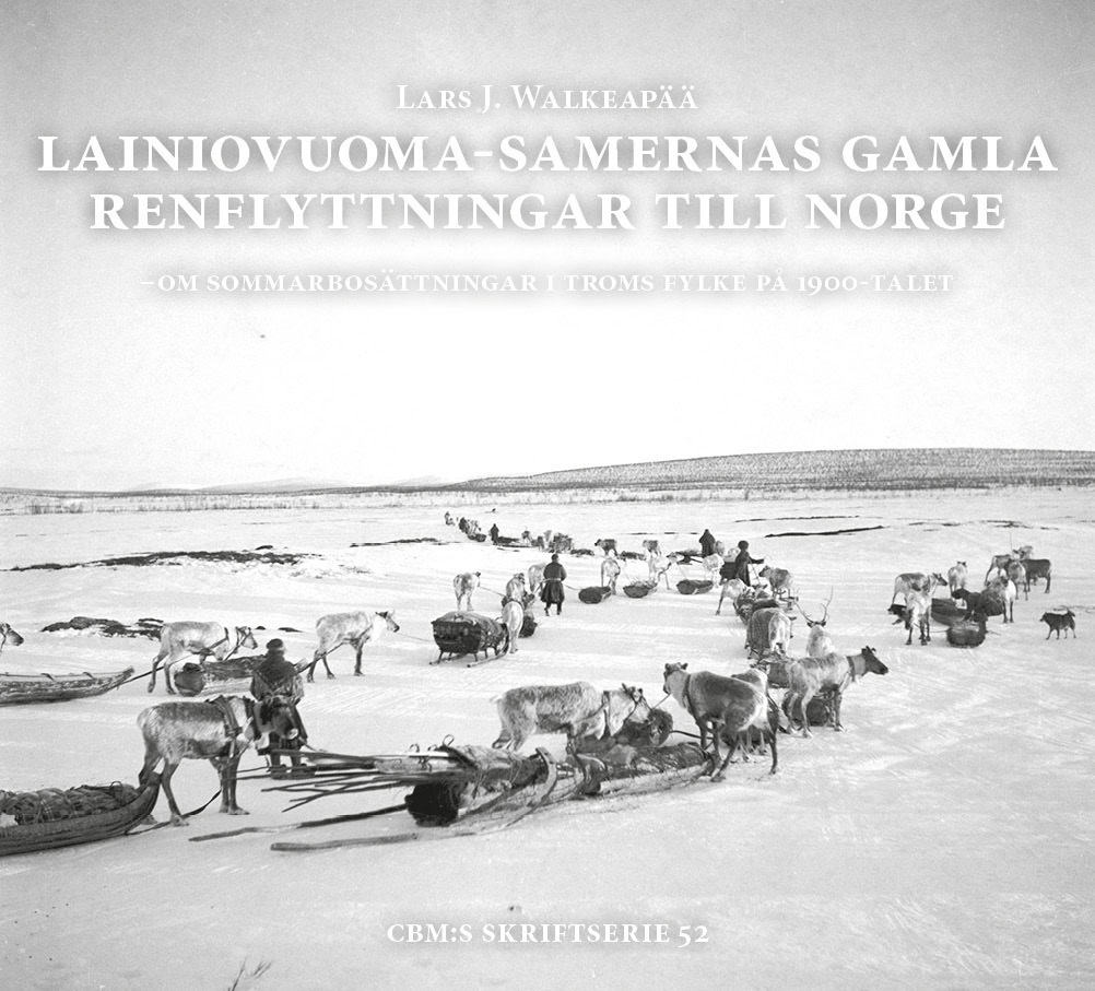 Walkeapää, Lars J. | Lainiovuoma-samernas gamla renflyttningar till Norge : Om sommarbosättningar i Troms fylke på 1900-...