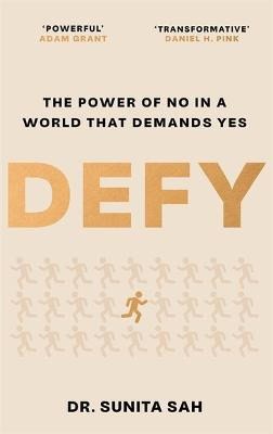 Sah, Dr Sunita | Defy : The Power of No in a World that Demands Yes