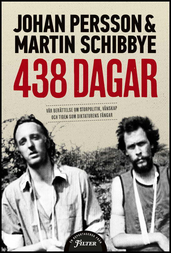 Persson, Johan | Schibbye, Martin | 438 dagar : Vår berättelse om storpolitik, vänskap och tiden som diktaturens fångar