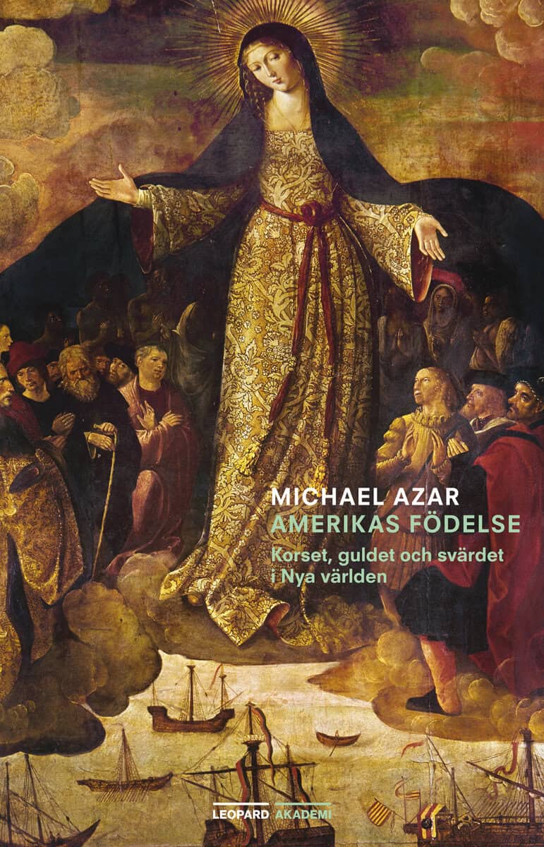Azar, Michael | Amerikas födelse : Korset, guldet och svärdet i Nya världen