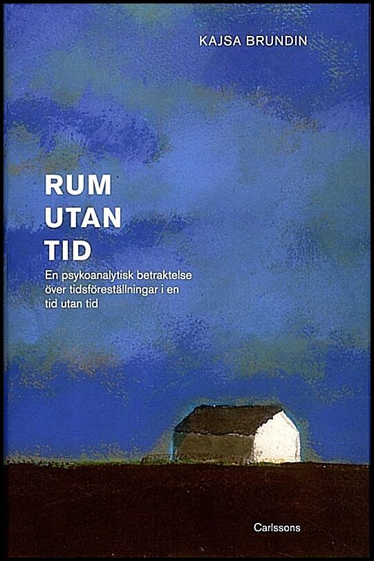 Brundin, Kajsa | Rum utan tid : En psykoanalytisk betraktelse över tidsföreställningar i en tid utan tid