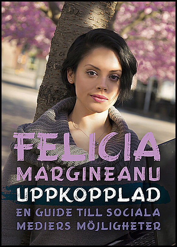 Margineanu, Felicia | Uppkopplad : En guide till sociala mediers möjligheter