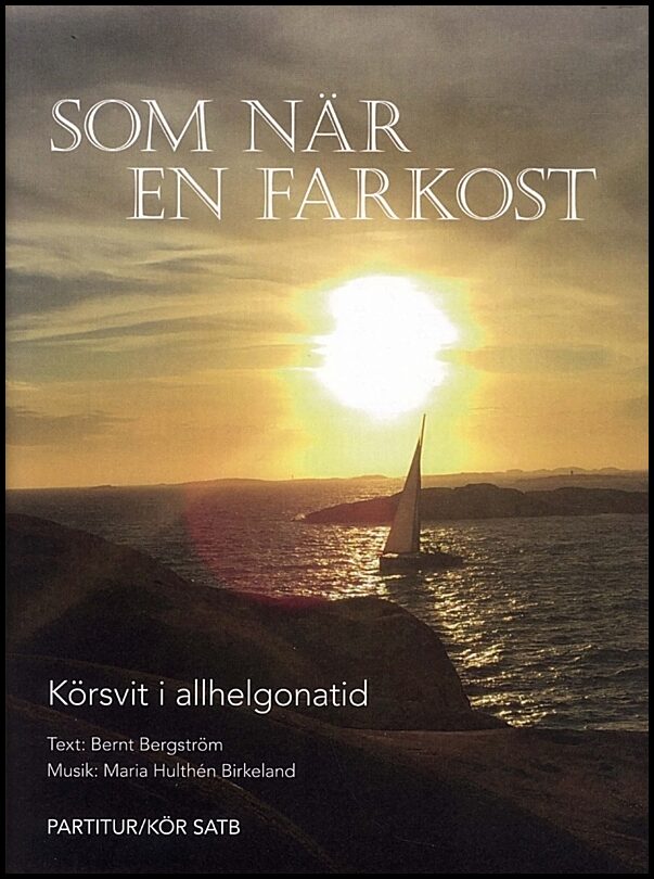 Bergström, Bernt | Som när en farkost : Körsvit i allhelgonatid - Partitur/Kör SATB