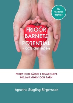 Birgersson, Agnetha Stagling | Frigör barnets potential : Och din egen