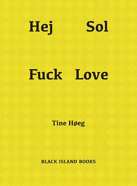 Høeg, Tine | Hej Sol Fuck Love