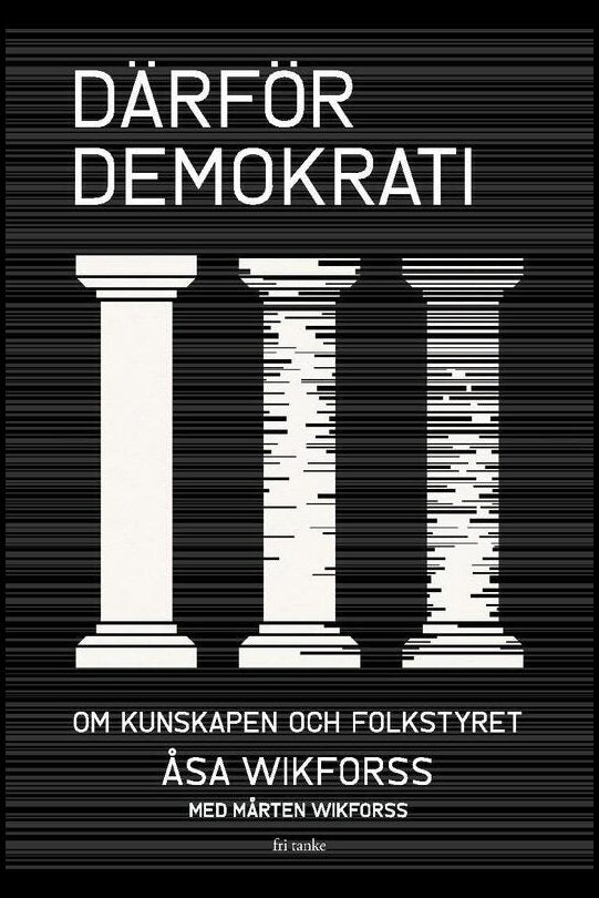 Wikforss, Åsa | Wikforss, Mårten | Därför demokrati : Om kunskapen och folkstyret
