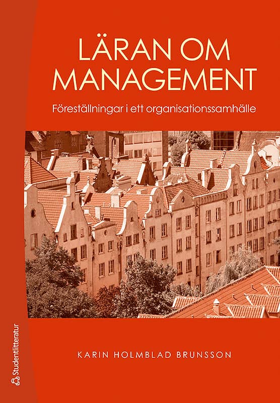 Holmblad Brunsson, Karin | Läran om management : Föreställningar i ett organisationssamhälle