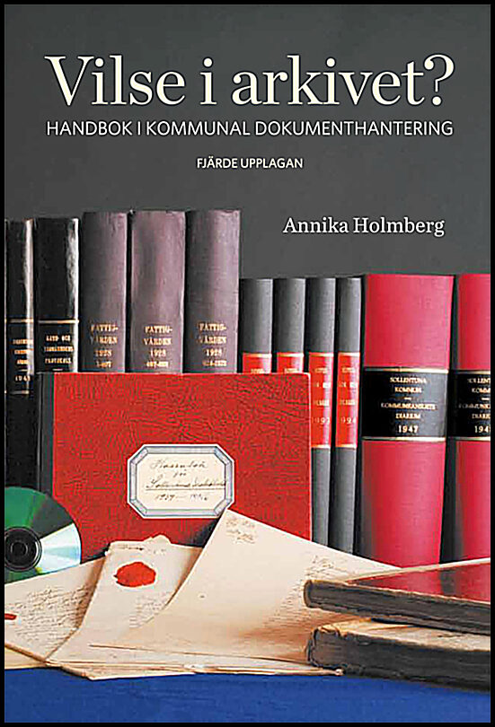 Holmberg, Annika | Vilse i arkivet? : handbok i kommunal dokumenthantering : Handbok i kommunal dokumenthantering