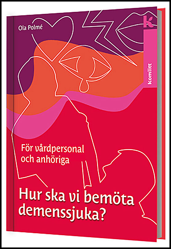 Polmé, Ola | Hur ska vi bemöta demenssjuka? : en handbok för vårdpersonal och anhöriga : En handbok för vårdpersonal och...