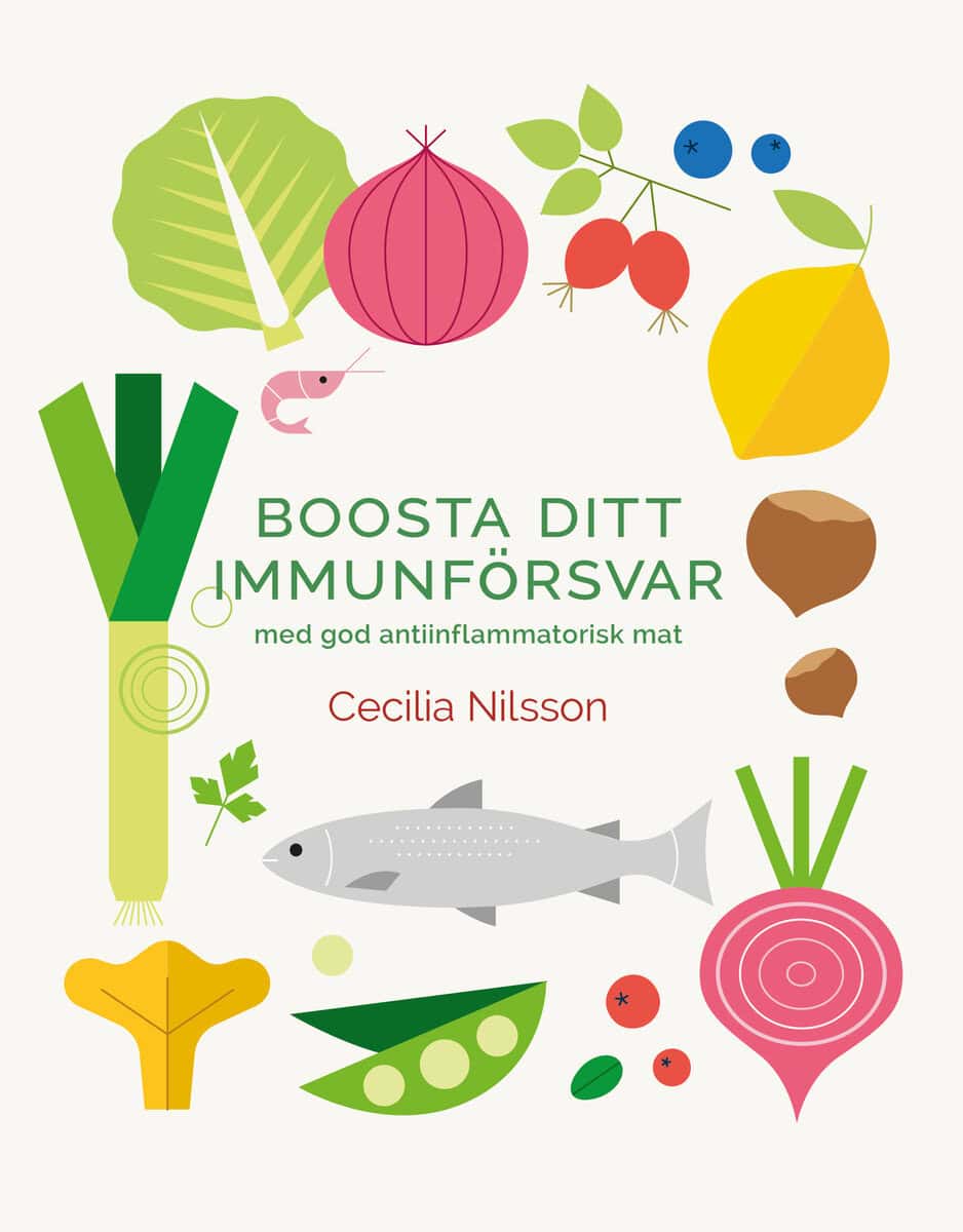Nilsson, Cecilia | Boosta ditt immunförsvar : Med god antiinflammatorisk mat
