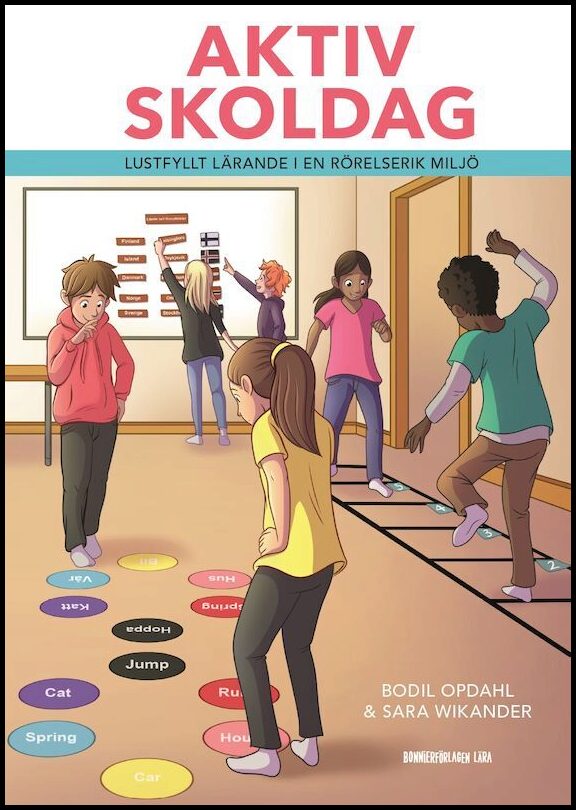 Opdahl, Bodil| Wikander, Sara | Aktiv skoldag : Lustfyllt lärande i en rörelserik miljö