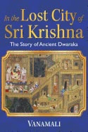Vanamali | In the lost city of sri krishna : The story of ancient dwaraka