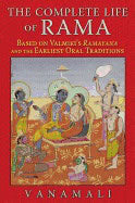 Vanamali | Complete Life Of Rama : Based on Valmiki’s Ramayana and the Earliest Oral Traditions