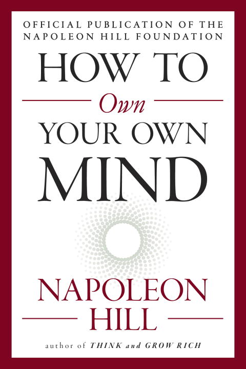 Hill, Napoleon | How to Own Your Own Mind