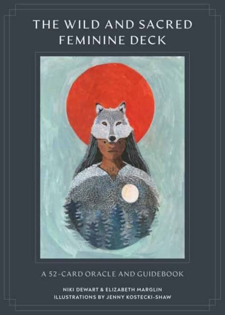 Dewart, Niki | Wild and Sacred Feminine Deck : A 52-Card Oracle and Guidebook