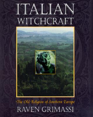 Grimassi, Raven | Segaard, Matthew | Italian Witchcraft : The Old Religion of Southern Europe