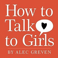 Greven, Alec | How to Talk to Girls