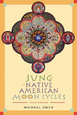 Owen, Michael | Jung and the Native American Moon Cycles : Rhythms of Influence