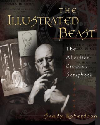 Robertson, Sandy | Melnick, Ryan | The Illustrated Beast : The Aleister Crowley Scrapbook