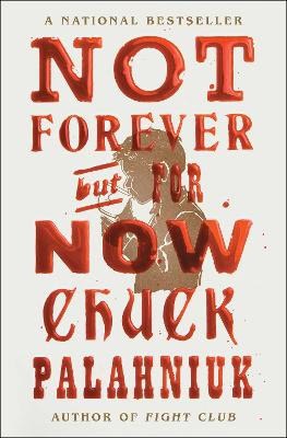 Palahniuk, Chuck | Not Forever, But For Now