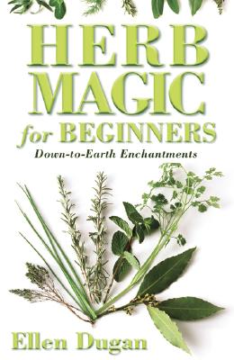 Dugan, Ellen | Herb Magic for Beginners : Down-To-Earth Enchantments