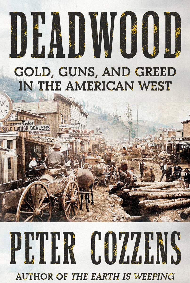 Cozzens, Peter | Deadwood : Gold, Guns, and Greed in the American West