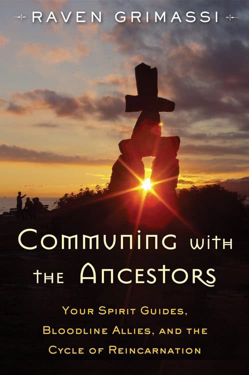 Grimassi, Raven | Communing with the ancestors : Your spirit guides, bloodline allies, and th
