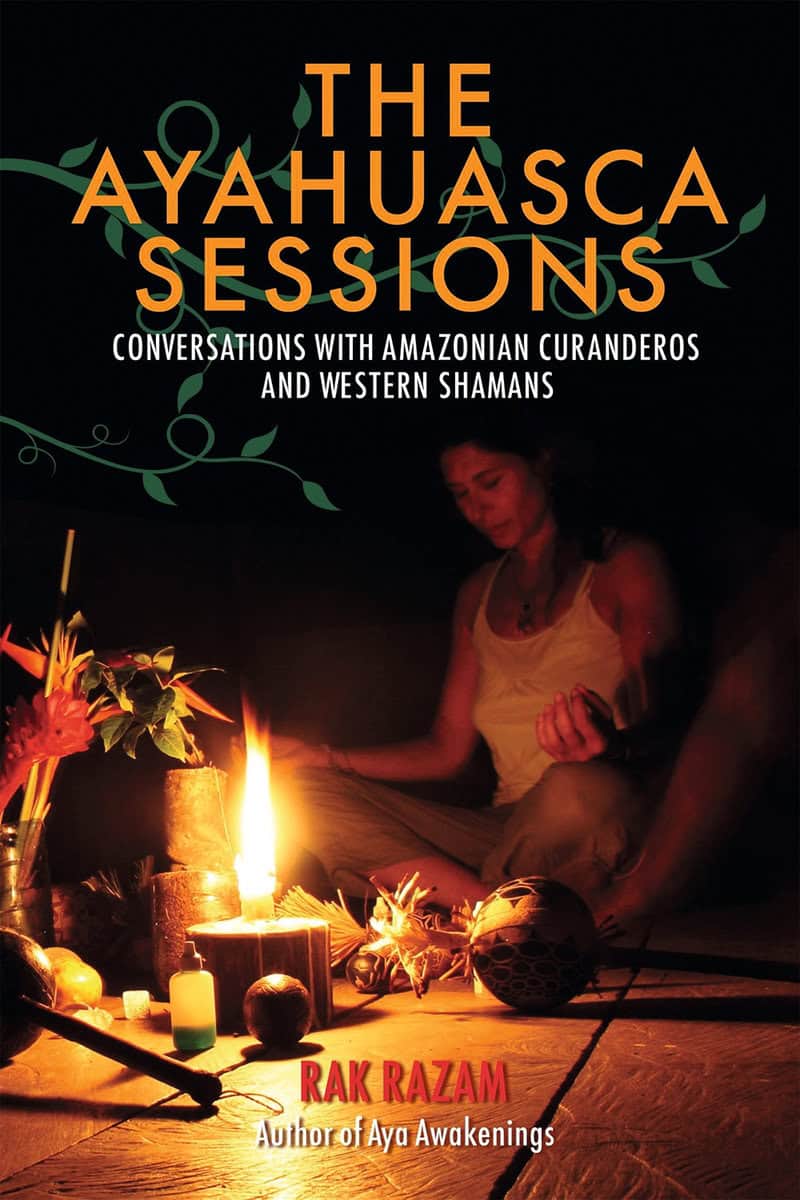 Razam, Rak | The Ayahuasca Sessions : Conversations with Amazonian Curanderos and Western Shamans