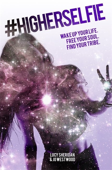 Sheridan, Lucy | higherselfie : Wake up your life. free your soul. find your tribe.