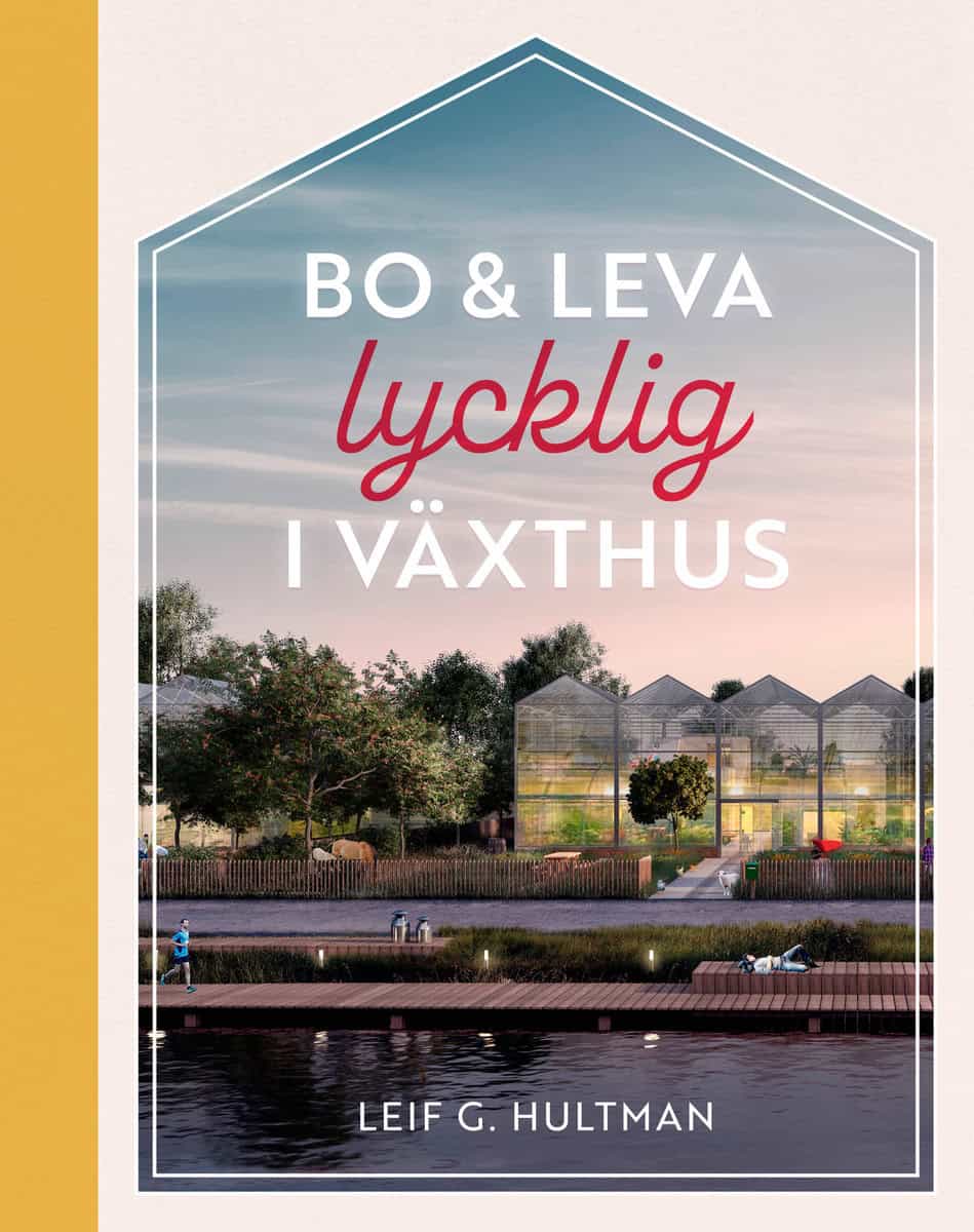 Hultman, Leif G. | Bo & leva lycklig i växthus